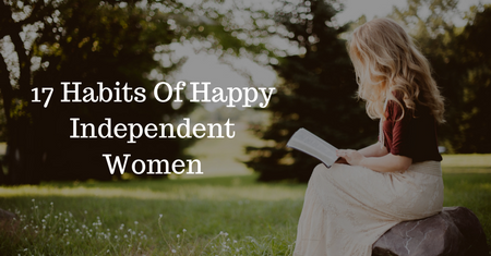 17 Habits Of Happy Independent Women — How Many Do You Have?