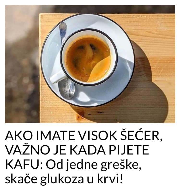 AKO IMATE VISOK ŠEĆER, VAŽNO JE KADA PIJETE KAFU: