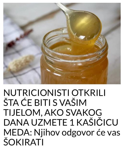 POGLEDAJTE STA CE SE DESITI SA VASIM TIJELOM AKO UZIMATE SVAKI DAN PO 1 KASIKICU MEDA!