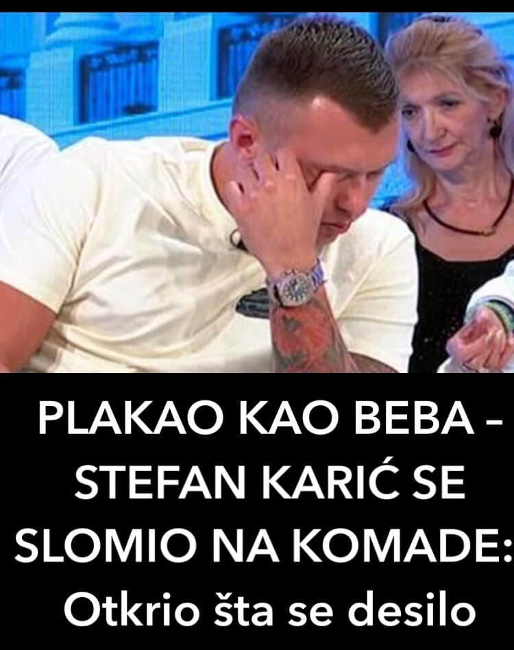 POGLEDAJTE ZASTO JE STEFAN KARIC PLAKAO U EMISIJI