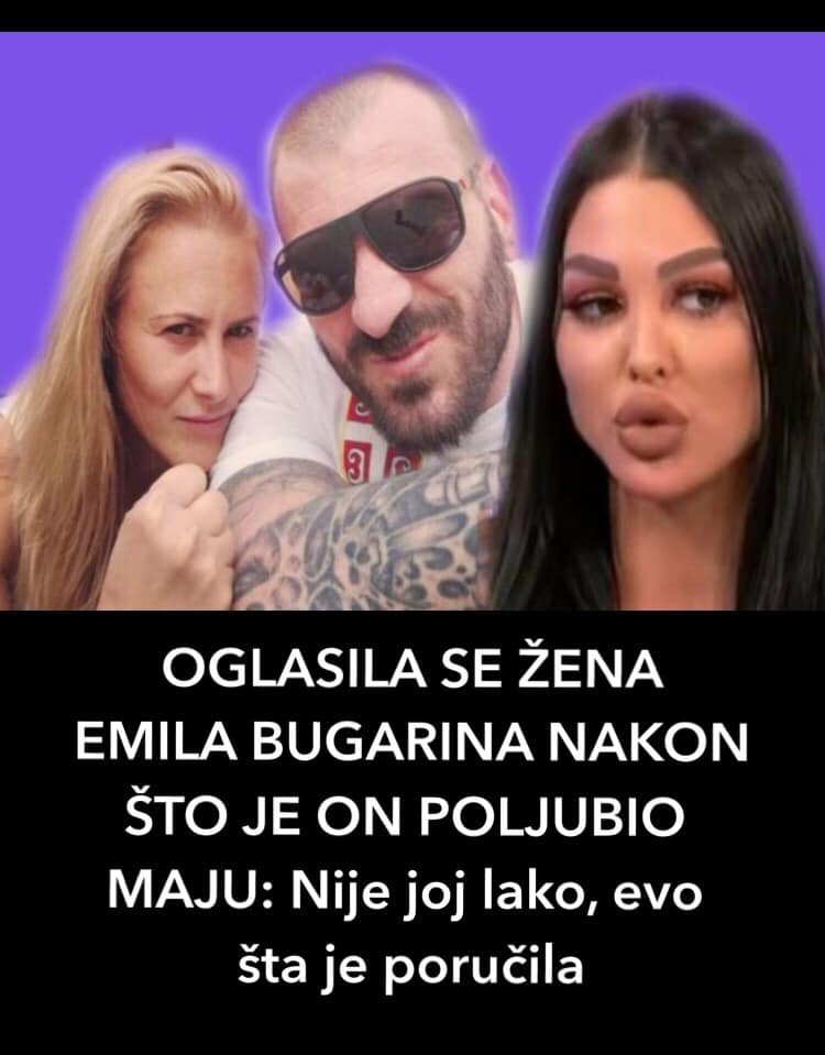 OGLASILA SE ŽENA EMILA BUGARINA NAKON ŠTO JE ON POLJUBIO MAJU