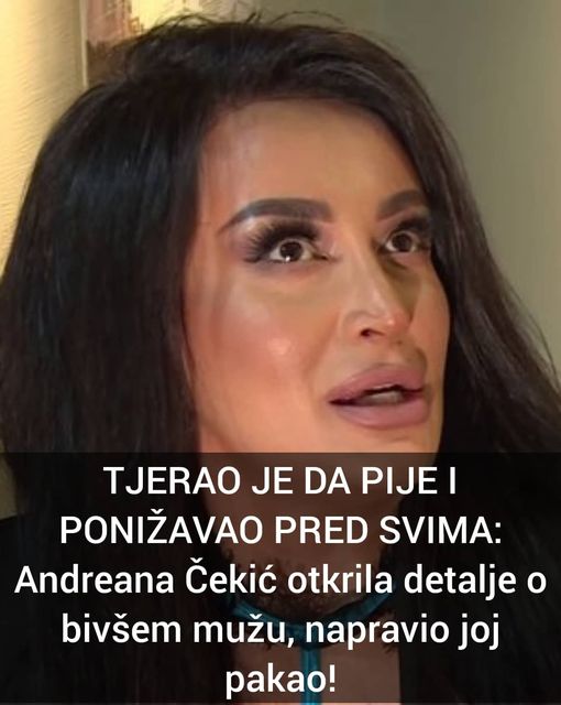 ADREANA CEKIC  OTKRILA DETALJE O BIVSEM MUZU !