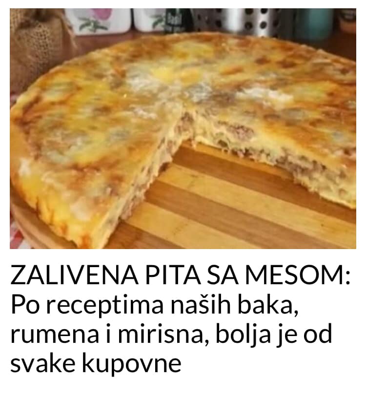 RECEPT ZA ZALIVENU PITU S MESOM