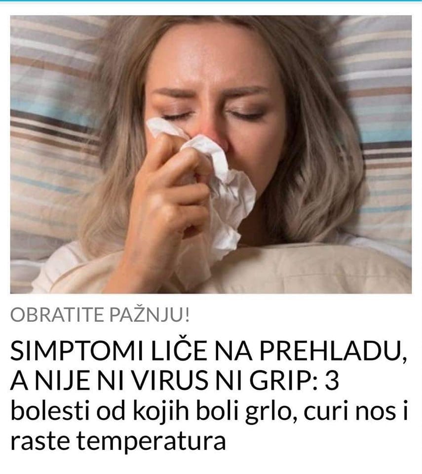 OVO SU TRI BOLESTI OD KOJIH BOLI GRLO, CURI NOS I RASTE TEMPERATURA  NIJE NI PRHLADA, NI GRIP