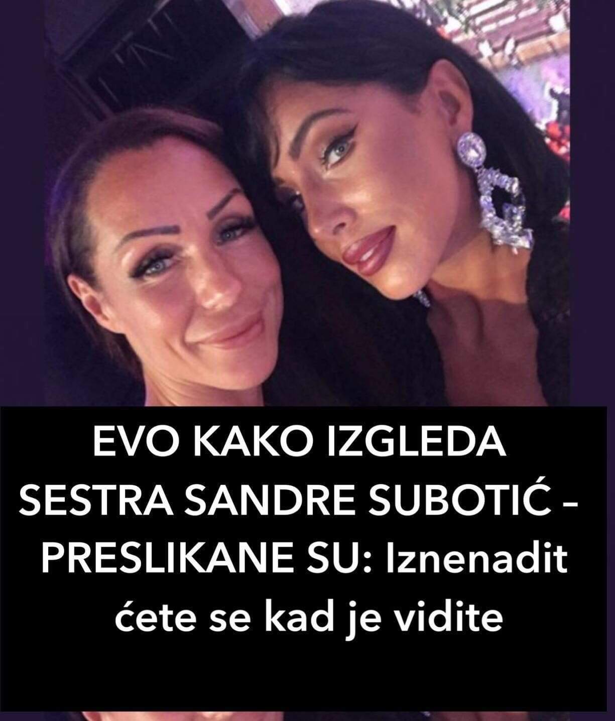 POGLEDAJTE KAKO IZGLEDA SESTRA SANDRE SUBOTIĆ