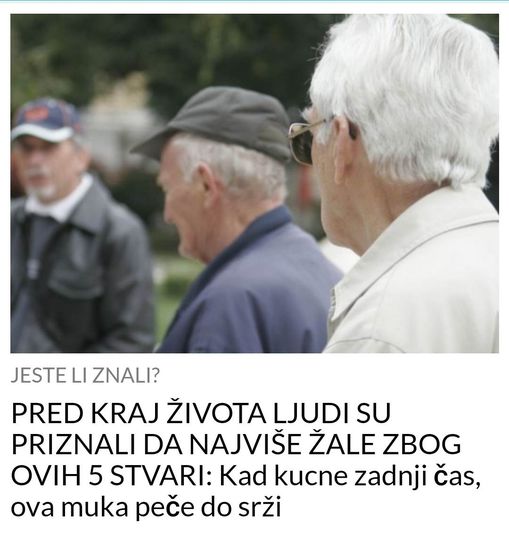 POGLEDAJTE ZA  CIME NAJVISE LJUDI ZALE PRED KRAJ SVOG ZIVOTA !