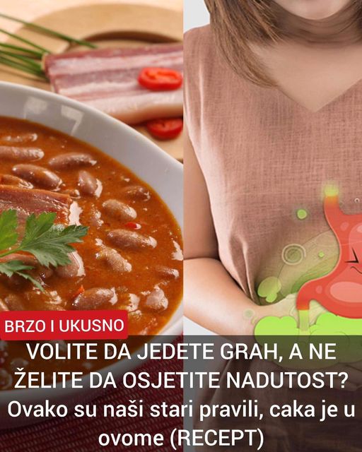 EVO KAKO NA PRAVILAN NAČIN DA NAPRAVITE GRAH, A DA POSLIJE NJEGA NEMATE NADUTOST