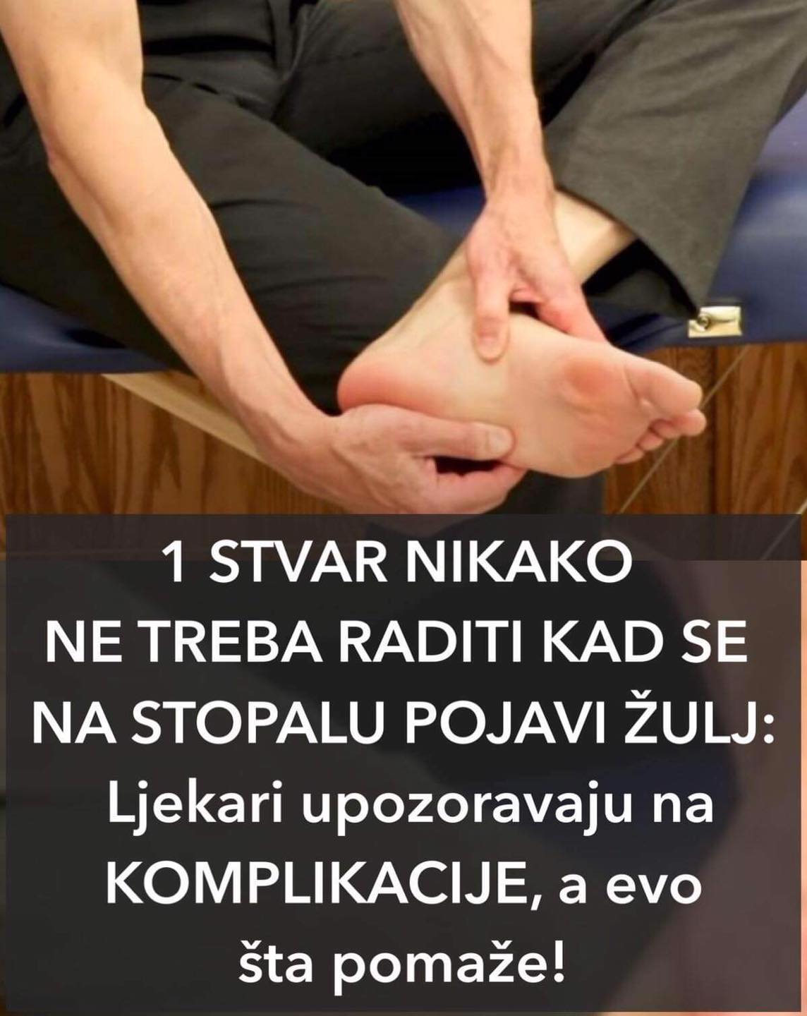 1 STVAR NIKAKO NE TREBA RADITI KAD SE NA STOPALU POJAVI ŽULJ: