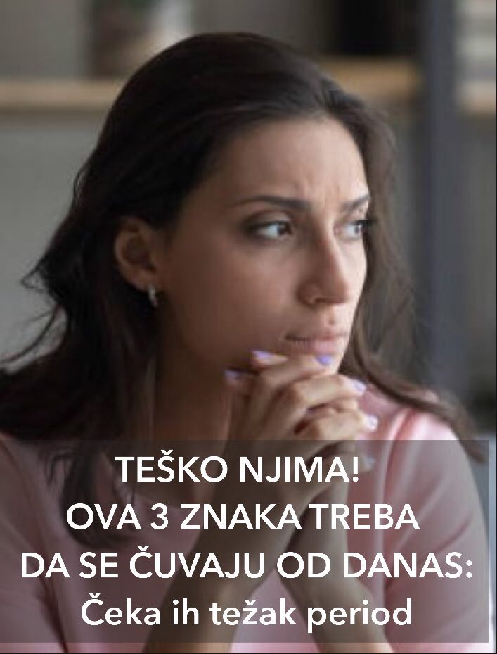 OVA 3 ZNAKA TREBA DA SE ČUVAJU OD DANAS