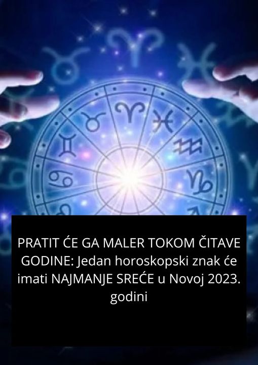 POGLEDAJTE HOROSKOP ZA 2023.GODINU !