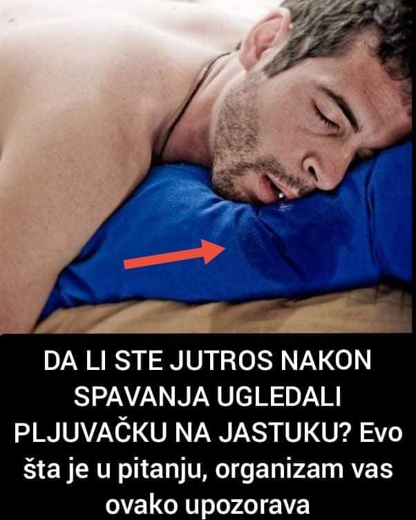 DA LI STE JUTROS NAKON SPAVANJA UGLEDALI PLJUVAČKU NA JASTUKU?