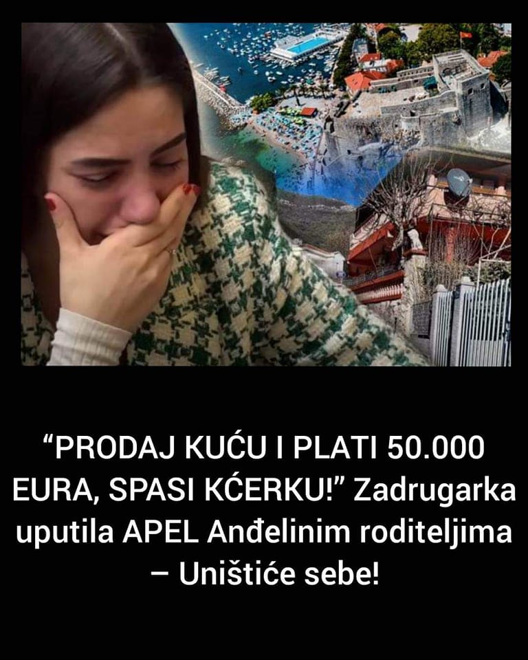 “PRODAJ KUĆU I PLATI 50.000 EURA, SPASI KĆERKU!”