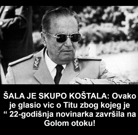 Ovako je glasio vic o Titu zbog kojeg je 22-godišnja novinarka završila na Golom otoku!