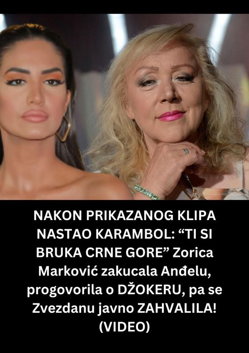 POGLEDAJTE NAKON PRIKAZANOG KLIPA NASTAO KARAMBOL: “TI SI BRUKA CRNE GORE” Zorica Marković zakucala Anđelu, progovorila o DŽOKERU, pa se Zvezdanu javno ZAHVALILA! (VIDEO)