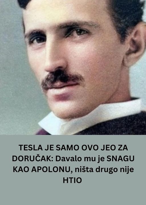 POGLEDAJTE ŠTA JE TESLA  JEO ZA DORUČAK: Davalo mu je SNAGU KAO APOLONU, ništa drugo nije HTIO