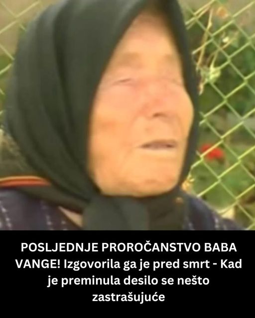 POGLEDAJTE KOJE JE POSLJEDNJE PROROCANSTVO BABE VANGE !