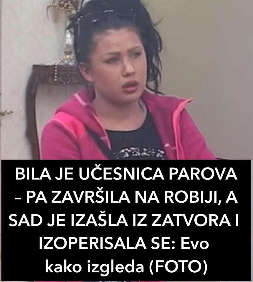 BILA JE UČESNICA PAROVA – PA ZAVRŠILA NA ROBIJI, A SAD JE IZAŠLA IZ ZATVORA I IZOPERISALA SE