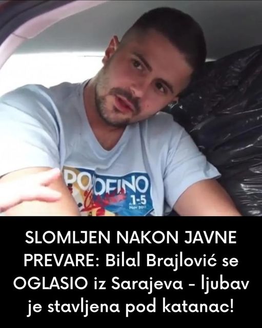 SLOMLJEN NAKON JAVNE PREVARE:  Bilal Brajlović se OGLASIO iz Sarajeva – ljubav je stavljena pod katanac!