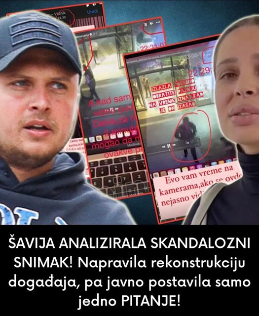 ŠAVIJA ANALIZIRALA SKANDALOZNI SNIMAK! Napravila rekonstrukciju događaja, pa javno postavila samo jedno PITANJE!