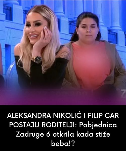 ALEKSANDRA NIKOLIĆ I FILIP CAR POSTAJU RODITELJI: Pobjednica Zadruge 6 otkrila kada stiže beba!?