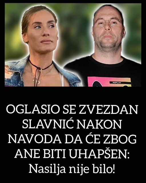 OGLASIO SE ZVEZDAN SLAVNIĆ NAKON NAVODA DA ĆE ZBOG ANE BITI UHAPŠEN: Nasilja nije bilo!