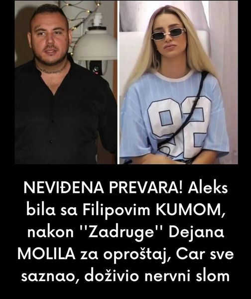 NEVIĐENA PREVARA! Aleks bila sa Filipovim KUMOM, nakon ”Zadruge” Dejana MOLILA za oproštaj, Car sve saznao, doživio nervni slom