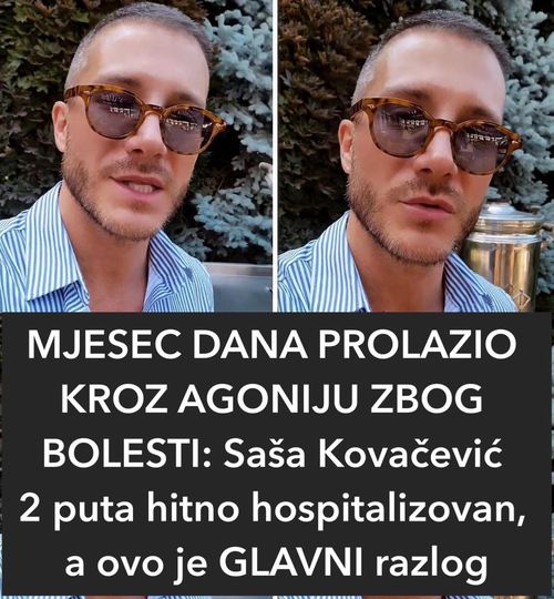 MJESEC DANA PROLAZIO KROZ AGONIJU ZBOG BOLESTI: Saša Kovačević 2 puta hitno hospitalizovan, a ovo je GLAVNI razlog