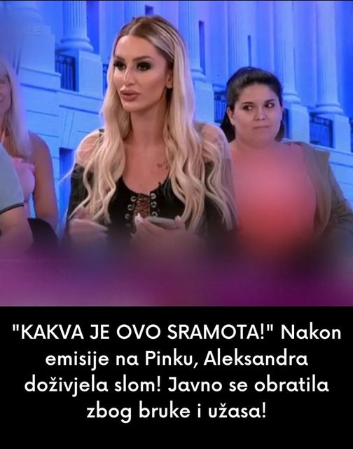 “KAKVA JE OVO SRAMOTA!” Nakon emisije na Pinku, Aleksandra doživjela slom! Javno se obratila zbog bruke i užasa!