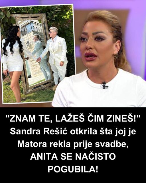 “ZNAM TE, LAŽEŠ ČIM ZINEŠ!” Sandra Rešić otkrila šta joj je Matora rekla prije svadbe, ANITA SE NAČISTO POGUBILA!