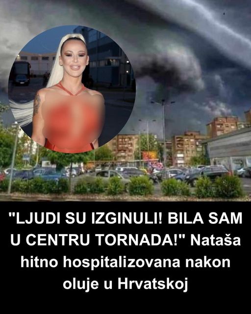 “LJUDI SU IZGINULI! BILA SAM U CENTRU TORNADA!” Nataša hitno hospitalizovana nakon oluje u Hrvatskoj