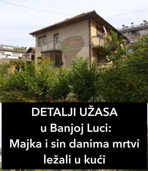 DETALJI UŽASA u Banjoj Luci: Majka i sin danima mrtvi ležali u kući