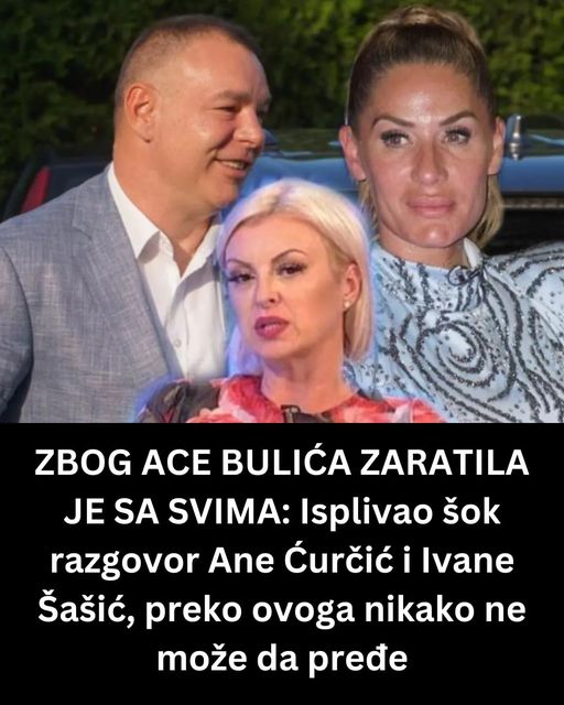 ZBOG ACE BULIĆA ZARATILA JE SA SVIMA: Isplivao šok razgovor Ane Ćurčić i Ivane Šašić, preko ovoga nikako ne može da pređe