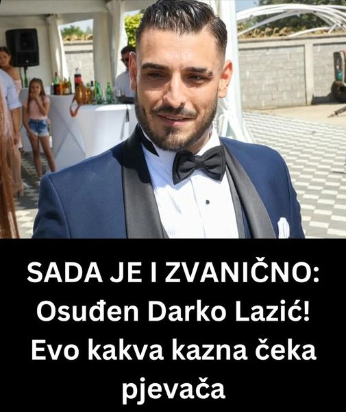 SADA JE I ZVANIČNO: Osuđen Darko Lazić! Evo kakva kazna čeka pjevača