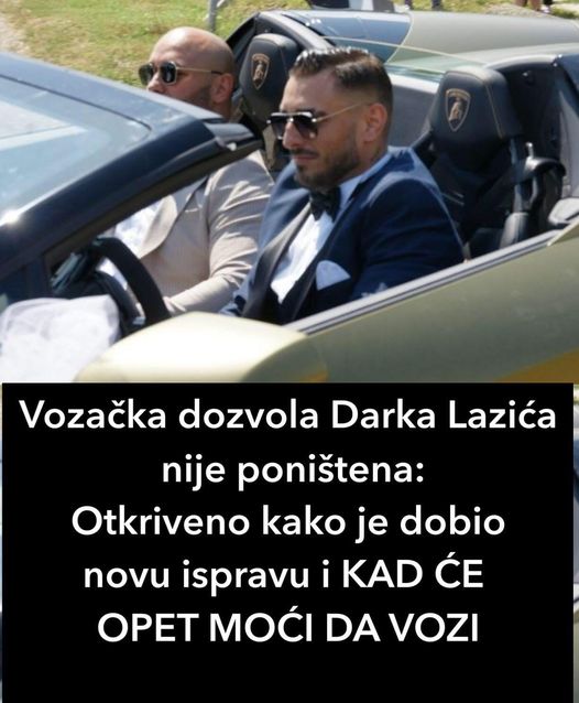 Vozačka dozvola Darka Lazića nije poništena: Otkriveno kako je dobio novu ispravu i KAD ĆE OPET MOĆI DA VOZI