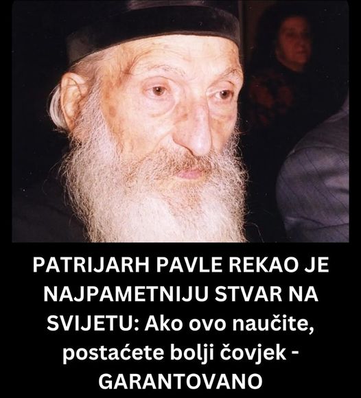 PATRIJARH PAVLE REKAO JE NAJPAMETNIJU STVAR NA SVIJETU: Ako ovo naučite, postaćete bolji čovjek – GARANTOVANO