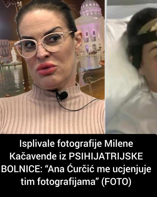 Isplivale fotografije Milene Kačavende iz PSIHIJATRIJSKE BOLNICE: “Ana Ćurčić me ucjenjuje tim fotografijama” (FOTO)
