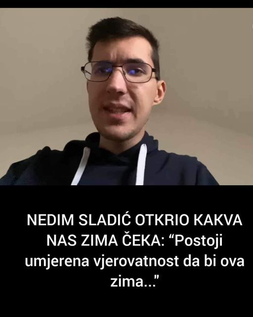 NEDIM SLADIĆ OTKRIO KAKVA NAS ZIMA ČEKA: “Postoji umjerena vjerovatnost da bi ova zima…”