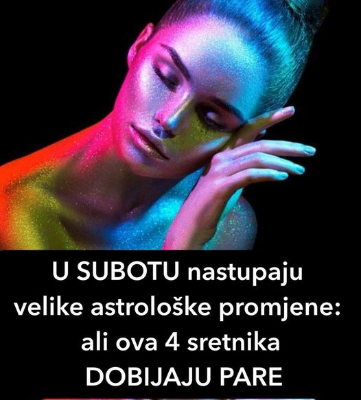 U SUBOTU nastupaju velike astrološke promjene: ali ova 4 sretnika DOBIJAJU PARE