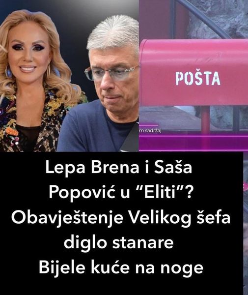 Lepa Brena i Saša Popović u “Eliti”? Obavještenje Velikog šefa diglo stanare Bijele kuće na noge