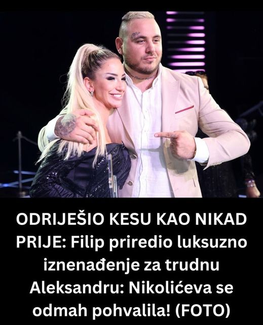 ODRIJEŠIO KESU KAO NIKAD PRIJE: Filip priredio luksuzno iznenađenje za trudnu Aleksandru: Nikolićeva se odmah pohvalila! (FOTO)