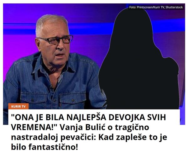 “ONA JE BILA NAJLEPŠA DEVOJKA SVIH VREMENA!” Vanja Bulić o tragično nastradaloj pevačici: Kad zapleše to je bilo fantastično!