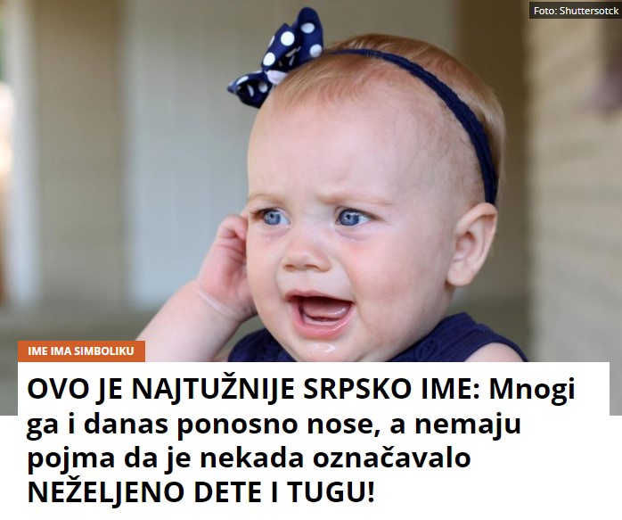 OVO JE NAJTUŽNIJE SRPSKO IME: Mnogi ga i danas ponosno nose, a nemaju pojma da je nekada označavalo NEŽELJENO DETE I TUGU!