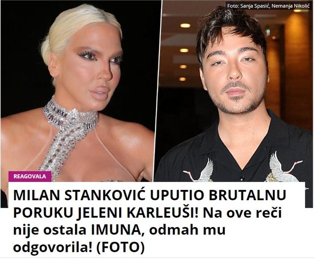 MILAN STANKOVIĆ UPUTIO BRUTALNU PORUKU JELENI KARLEUŠI! Na ove reči nije ostala IMUNA, odmah mu odgovorila! (FOTO)