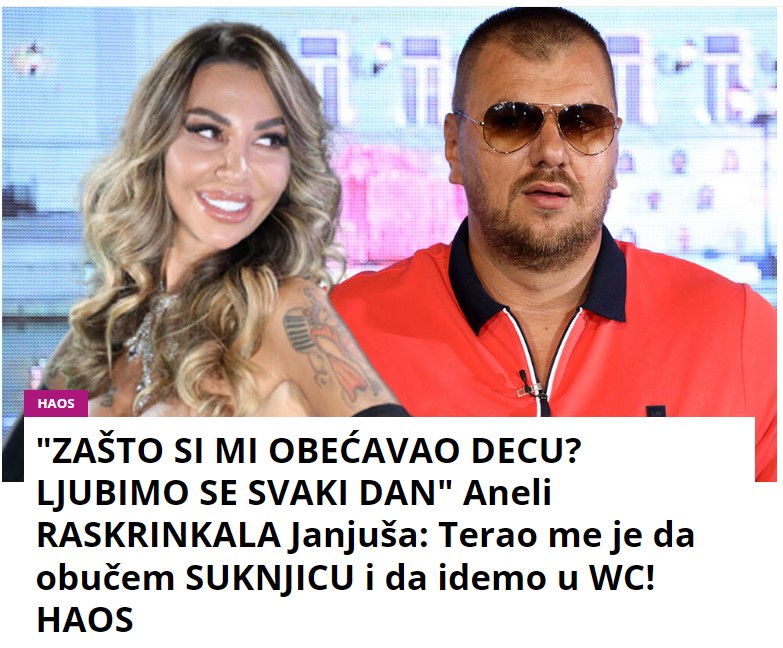 “ZAŠTO SI MI OBEĆAVAO DECU? LJUBIMO SE SVAKI DAN” Aneli RASKRINKALA Janjuša: Terao me je da obučem SUKNJICU i da idemo u WC! HAOS