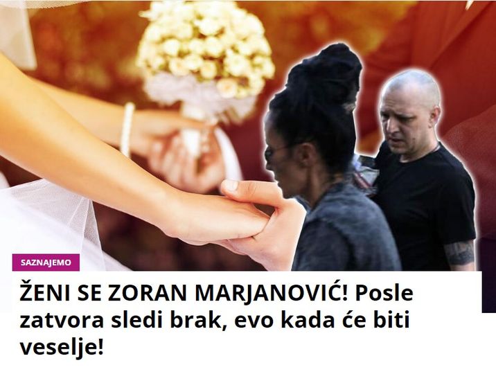 ŽENI SE ZORAN MARJANOVIĆ! Posle zatvora sledi brak: “Zorica je presrećna i jedva čeka da postane gospođa Marjanović”