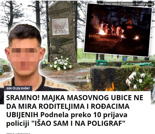 SRAMNO! MAJKA MASOVNOG UBICE NE DA MIRA RODITELJIMA I ROĐACIMA UBIJENIH Podnela preko 10 prijava policiji “IŠAO SAM I NA POLIGRAF”