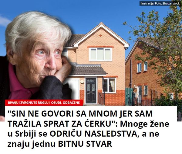 “SIN NE GOVORI SA MNOM JER SAM TRAŽILA SPRAT ZA ĆERKU”: Mnoge žene u Srbiji se ODRIČU NASLEDSTVA, a ne znaju jednu BITNU STVAR