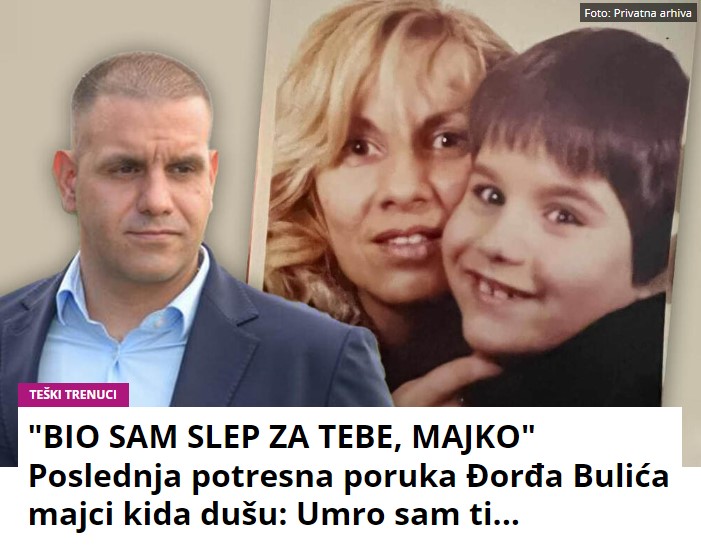 “BIO SAM SLEP ZA TEBE, MAJKO” Poslednja potresna poruka Đorđa Bulića majci kida dušu: Umro sam ti…