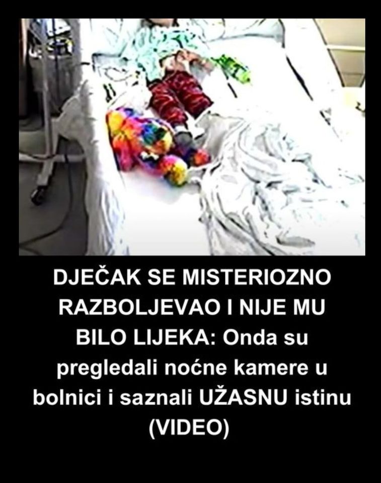 DJEČAK SE MISTERIOZNO RAZBOLJEVAO I NIJE MU BILO LIJEKA: Onda su pregledali noćne kamere u bolnici i saznali UŽASNU istinu (VIDEO)