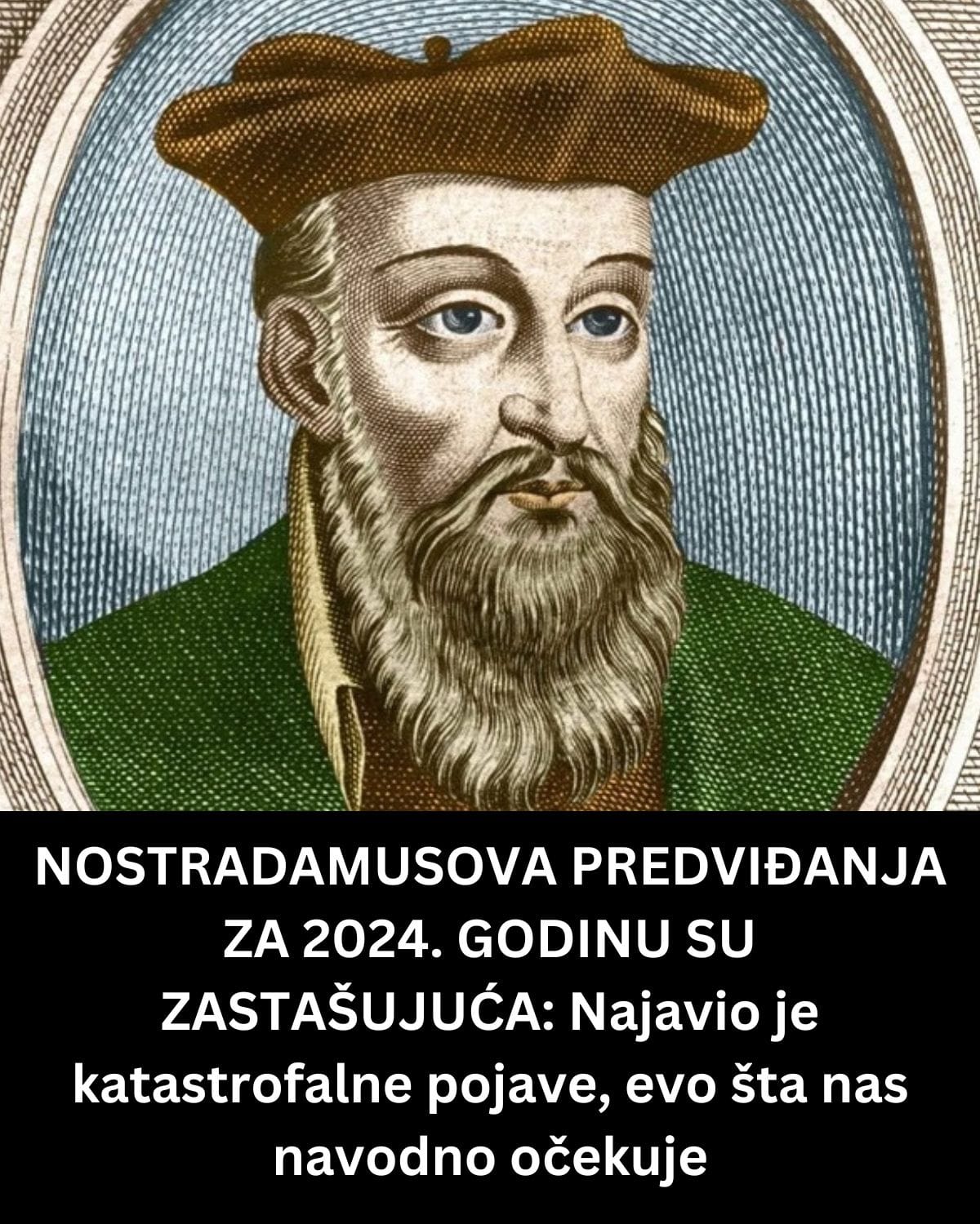 Nostradamusova predviđanja za 2024. godinu : Najavio jepojave, evo šta nas očekuje